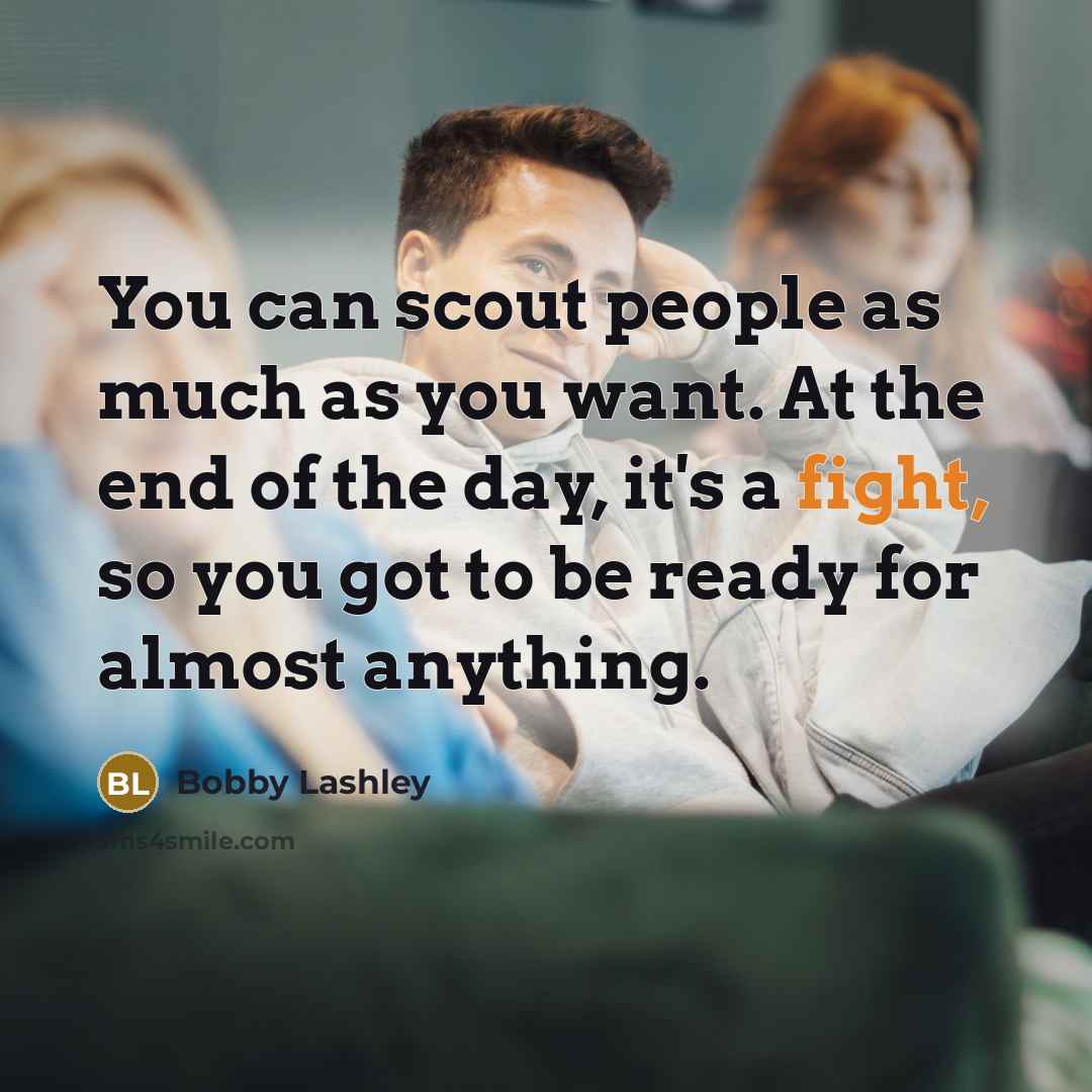 “You can scout people as much as you want. At…” quote by Bobby Lashley