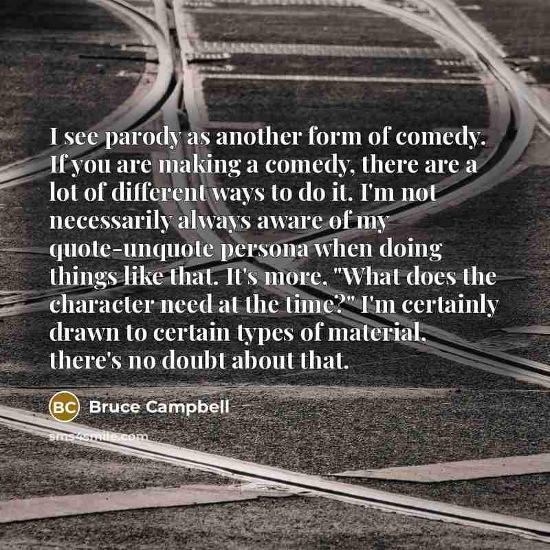“I see parody as another form of comedy. If you…” quote by Bruce Campbell