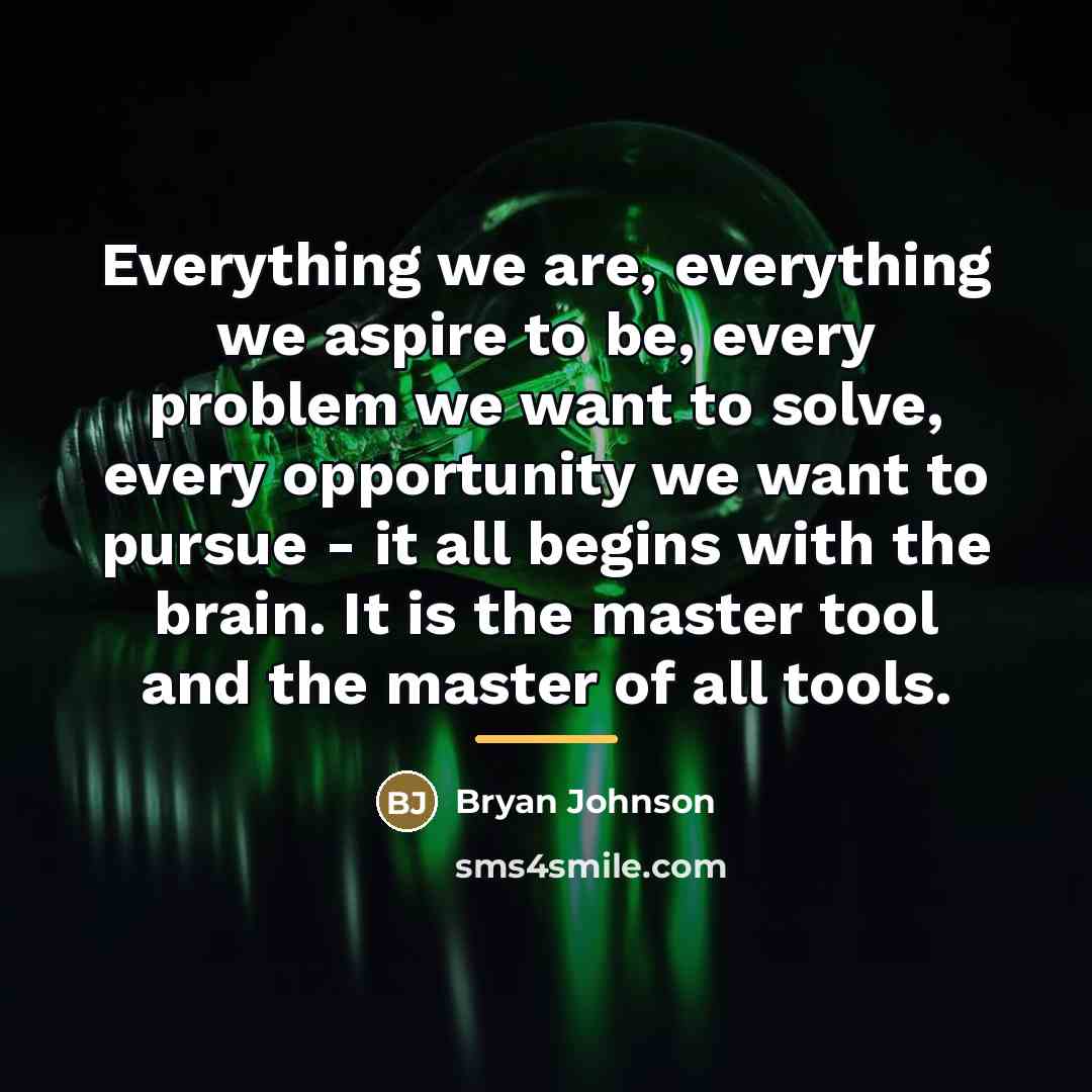 “Everything we are, everything we aspire to be, every problem…” quote by Bryan Johnson