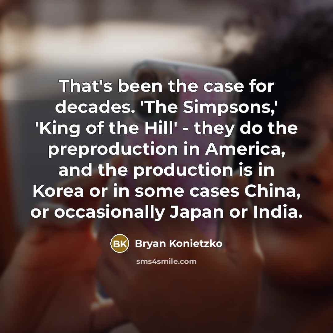 “That's been the case for decades. 'The Simpsons,' 'King of…” quote by Bryan Konietzko