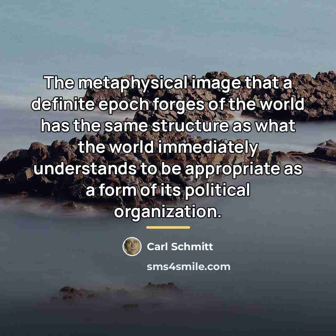 “The metaphysical image that a definite epoch forges of the…” quote by Carl Schmitt