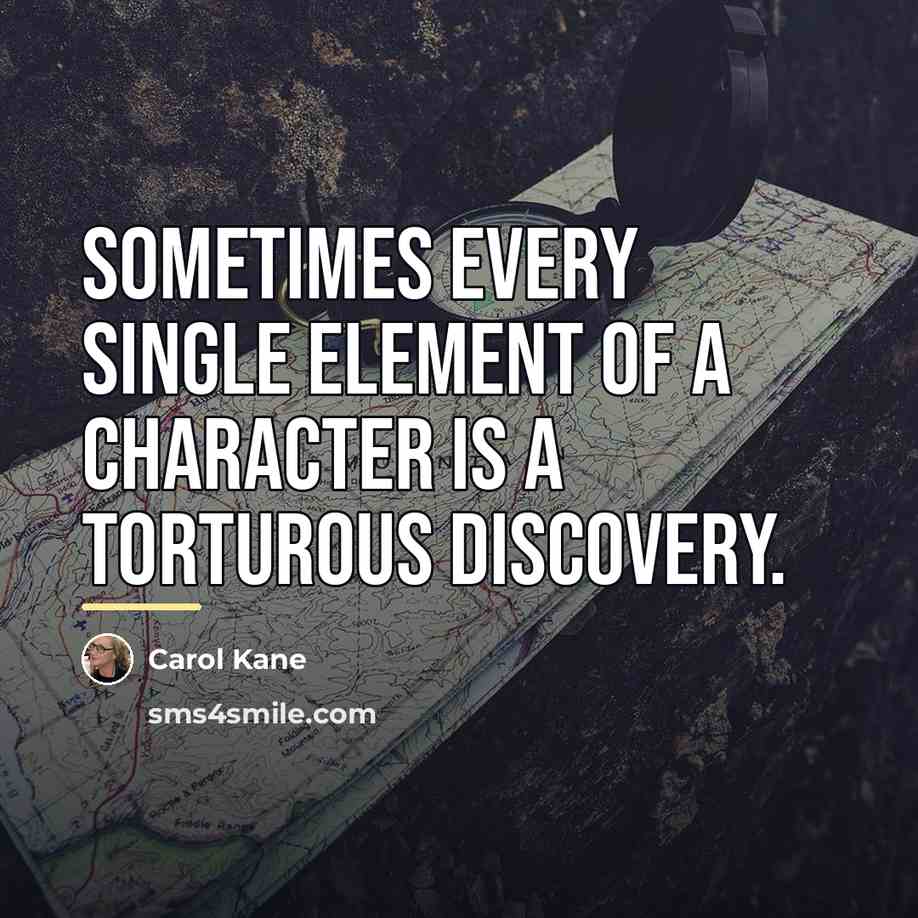 “Sometimes every single element of a character is a torturous…” quote by Carol Kane