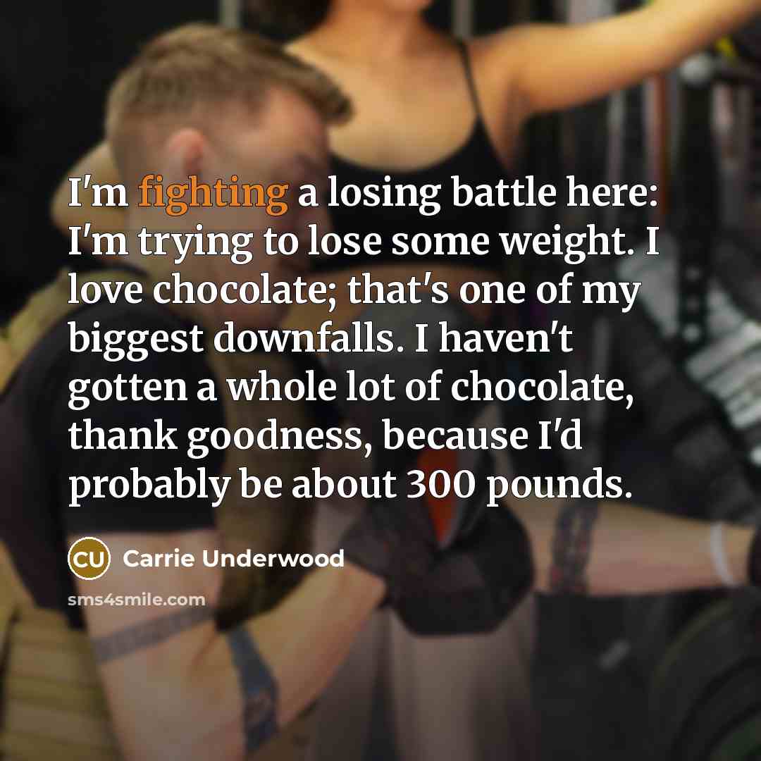 “I'm fighting a losing battle here: I'm trying to lose…” quote by Carrie Underwood