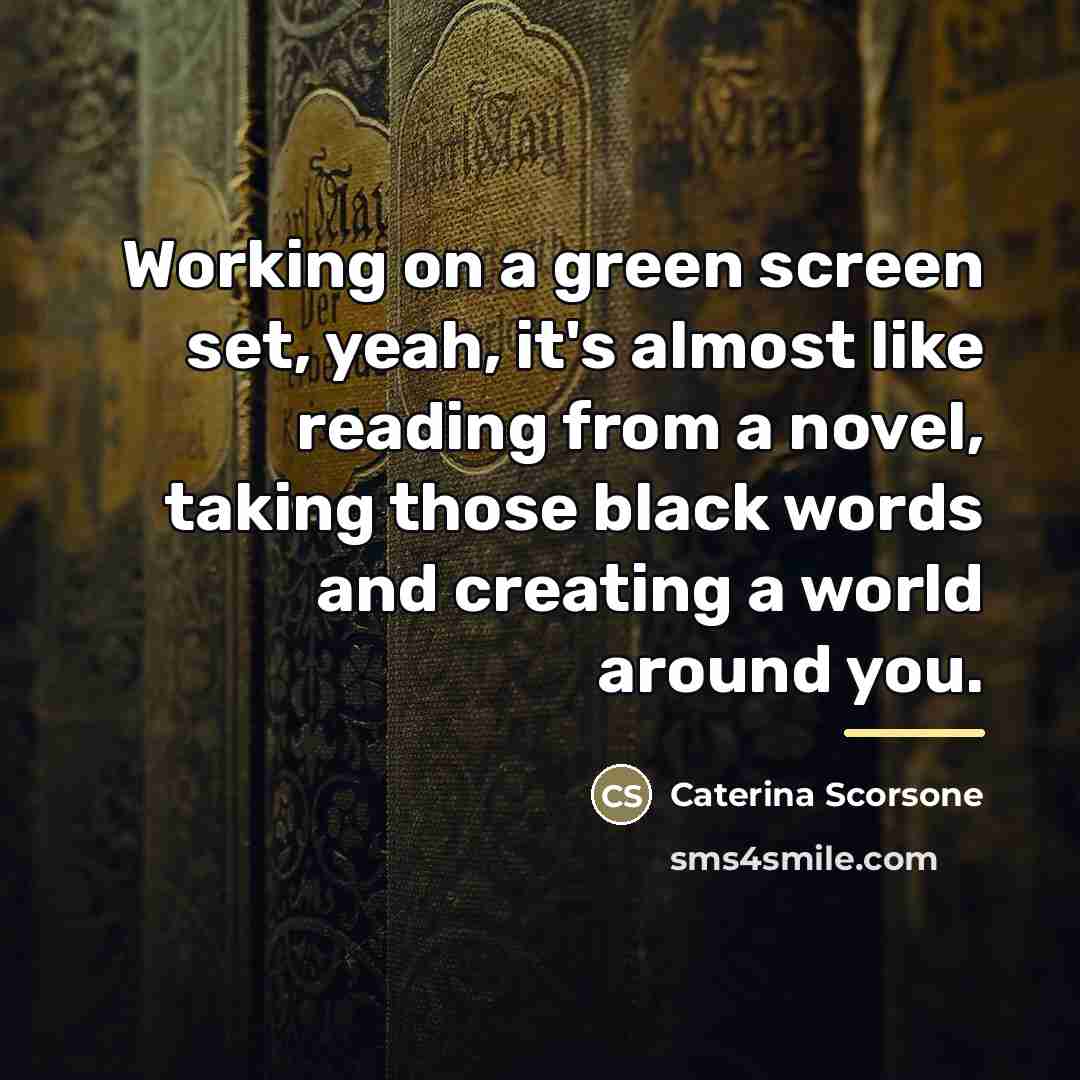 “Working on a green screen set, yeah, it's almost like…” quote by Caterina Scorsone