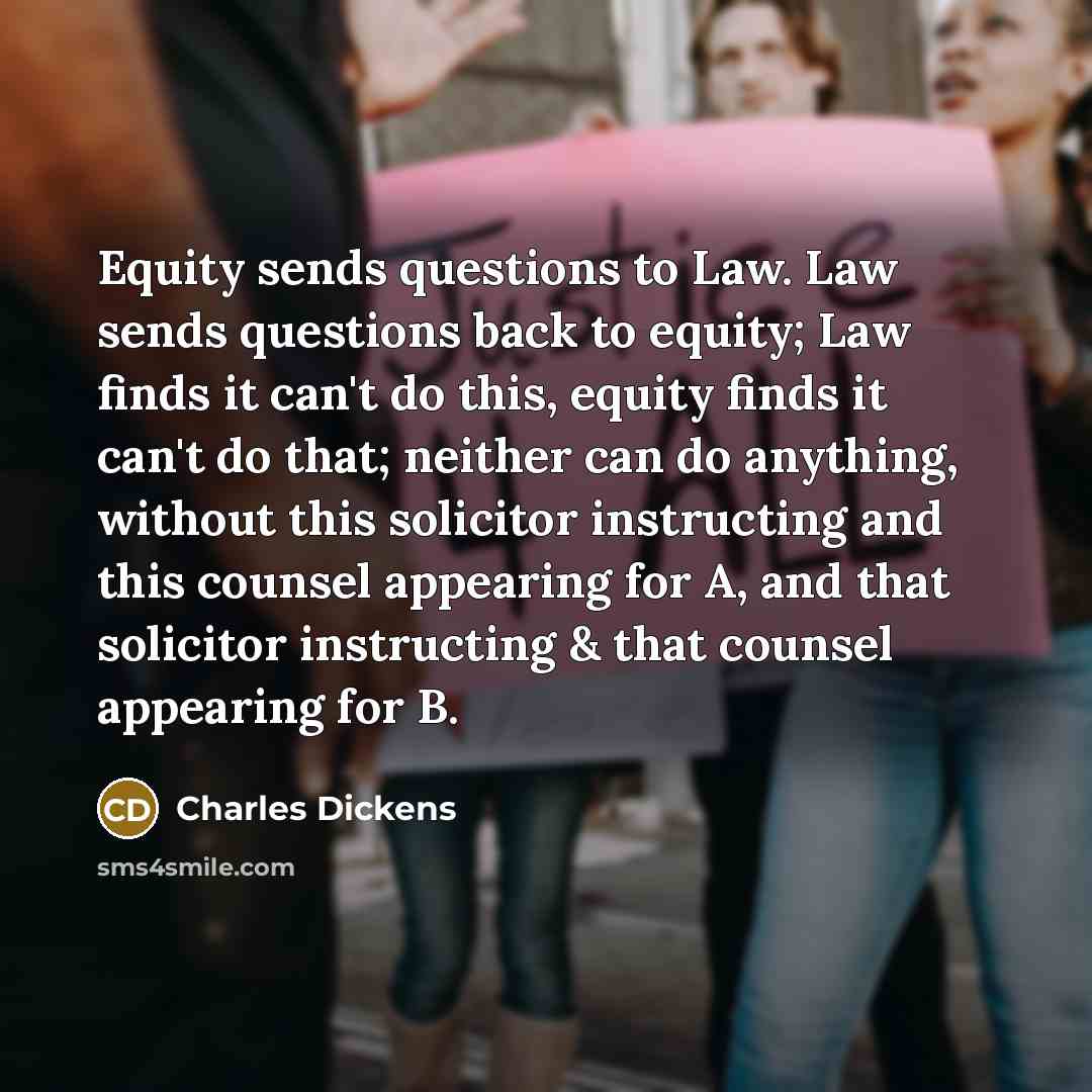 “Equity sends questions to Law. Law sends questions back to…” quote by Charles Dickens