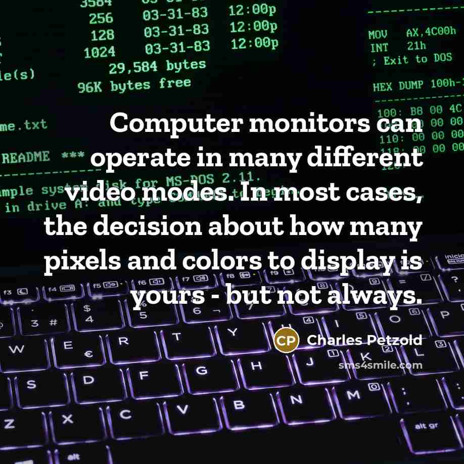 “Computer monitors can operate in many different video modes. In…” quote by Charles Petzold