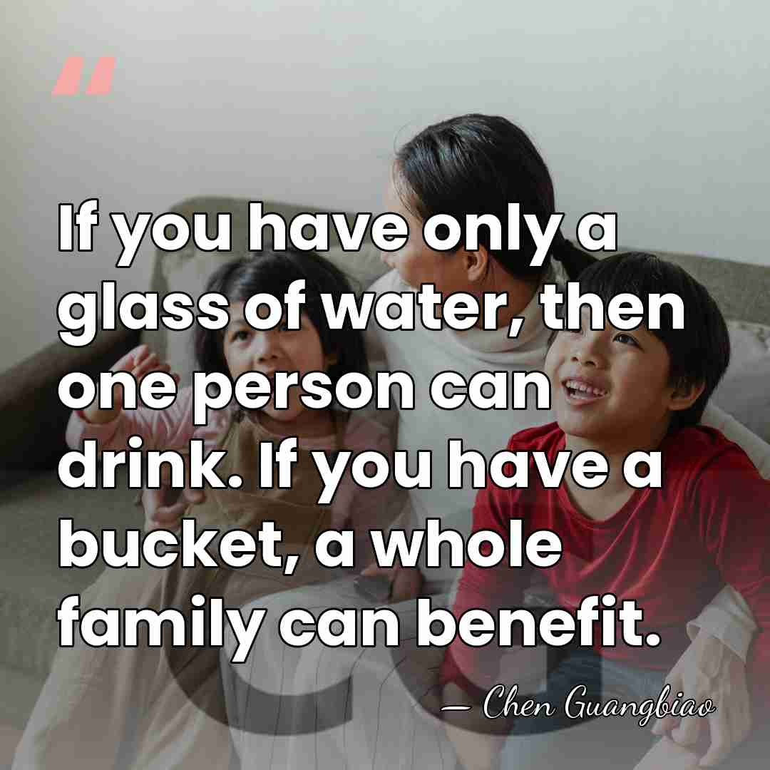 If you have only a glass of water, then one person can&hellip; - Chen Guangbiao