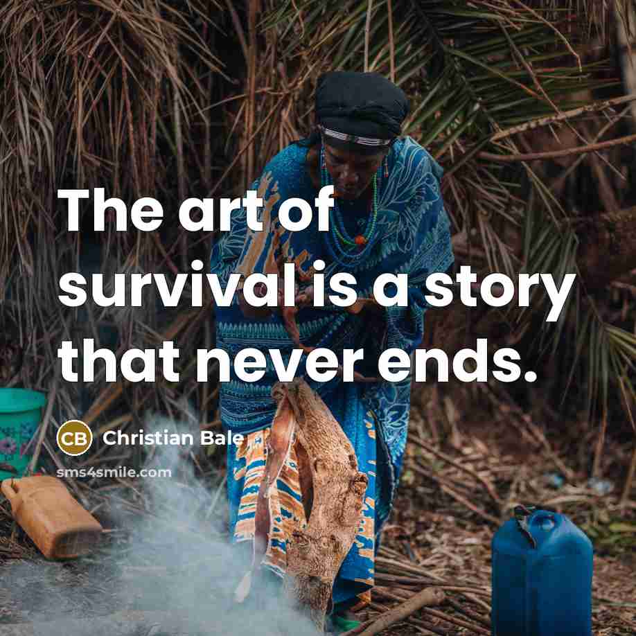 “The art of survival is a story that never ends.…” quote by Christian Bale