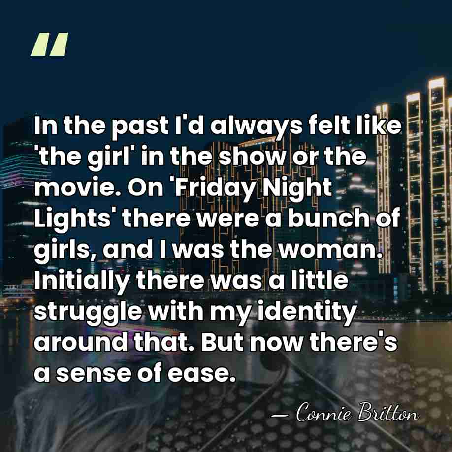 In the past I'd always felt like 'the girl' in the show&hellip; - Connie Britton