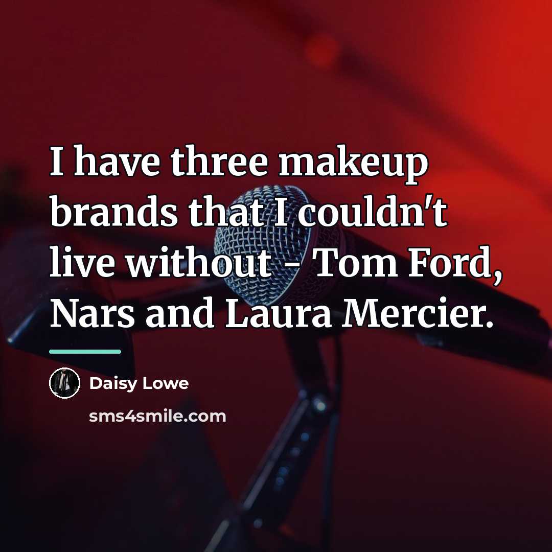 “I have three makeup brands that I couldn't live without…” quote by Daisy Lowe