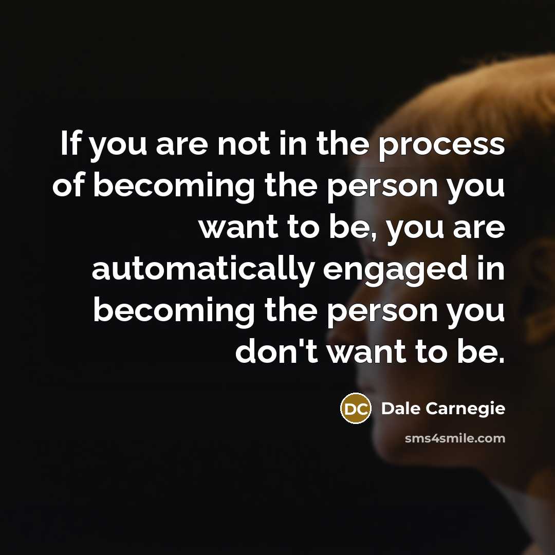 “If you are not in the process of becoming the…” quote by Dale Carnegie