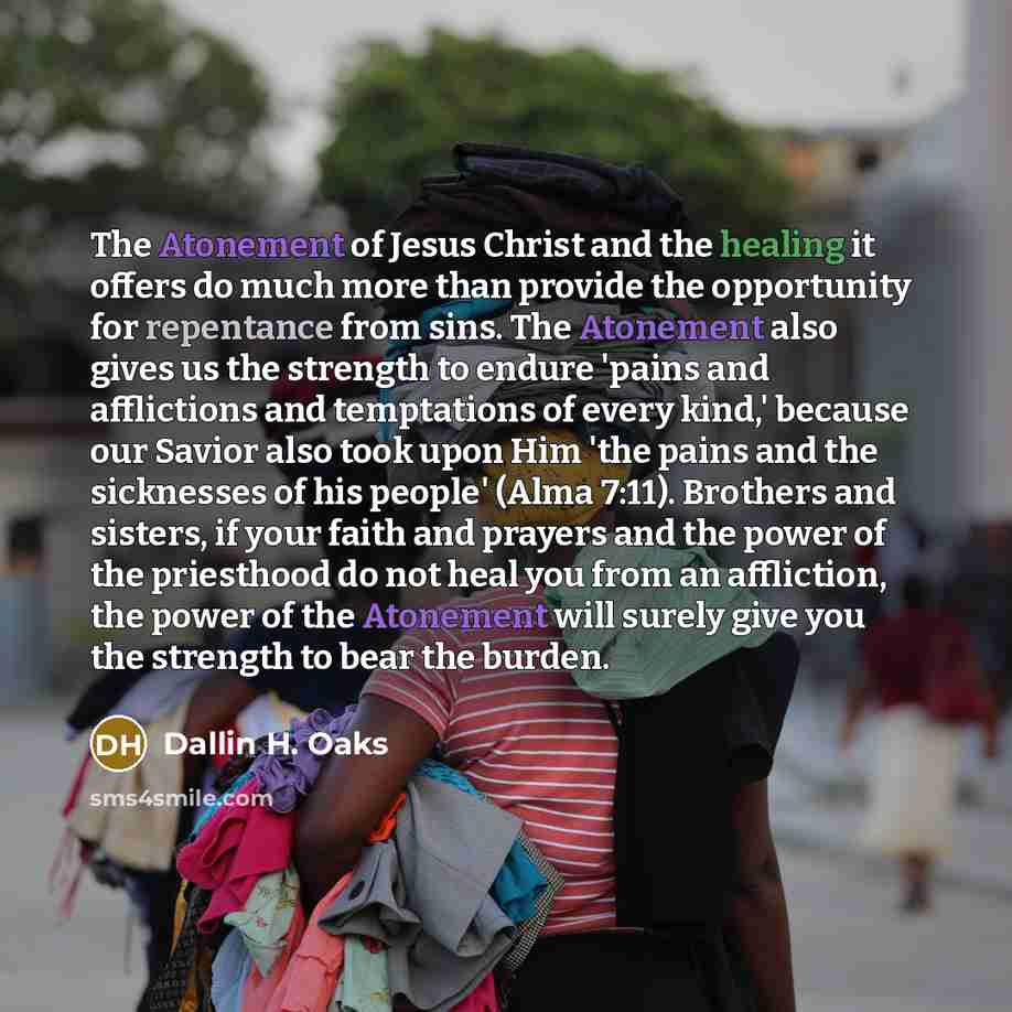 “The Atonement of Jesus Christ and the healing it offers…” quote by Dallin H. Oaks