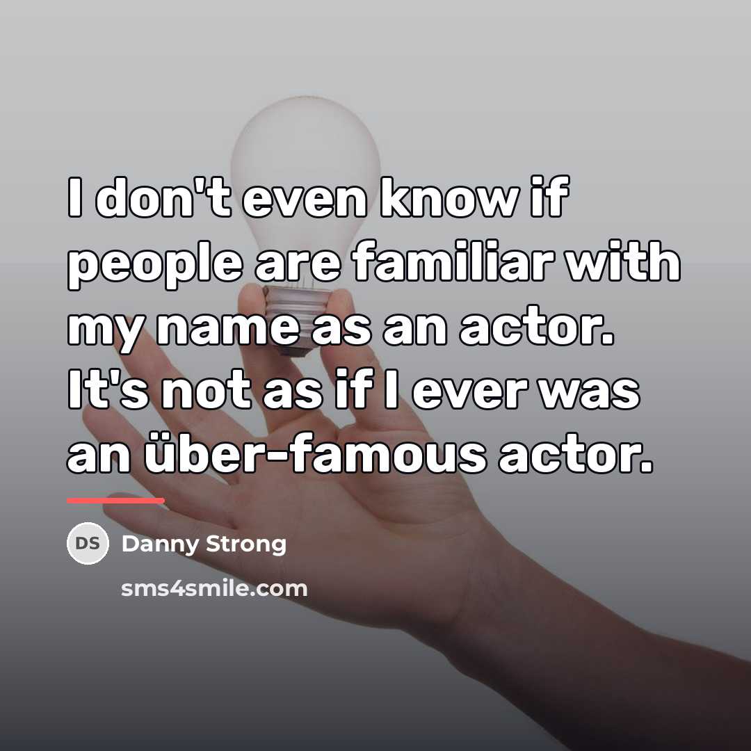 “I don't even know if people are familiar with my…” quote by Danny Strong