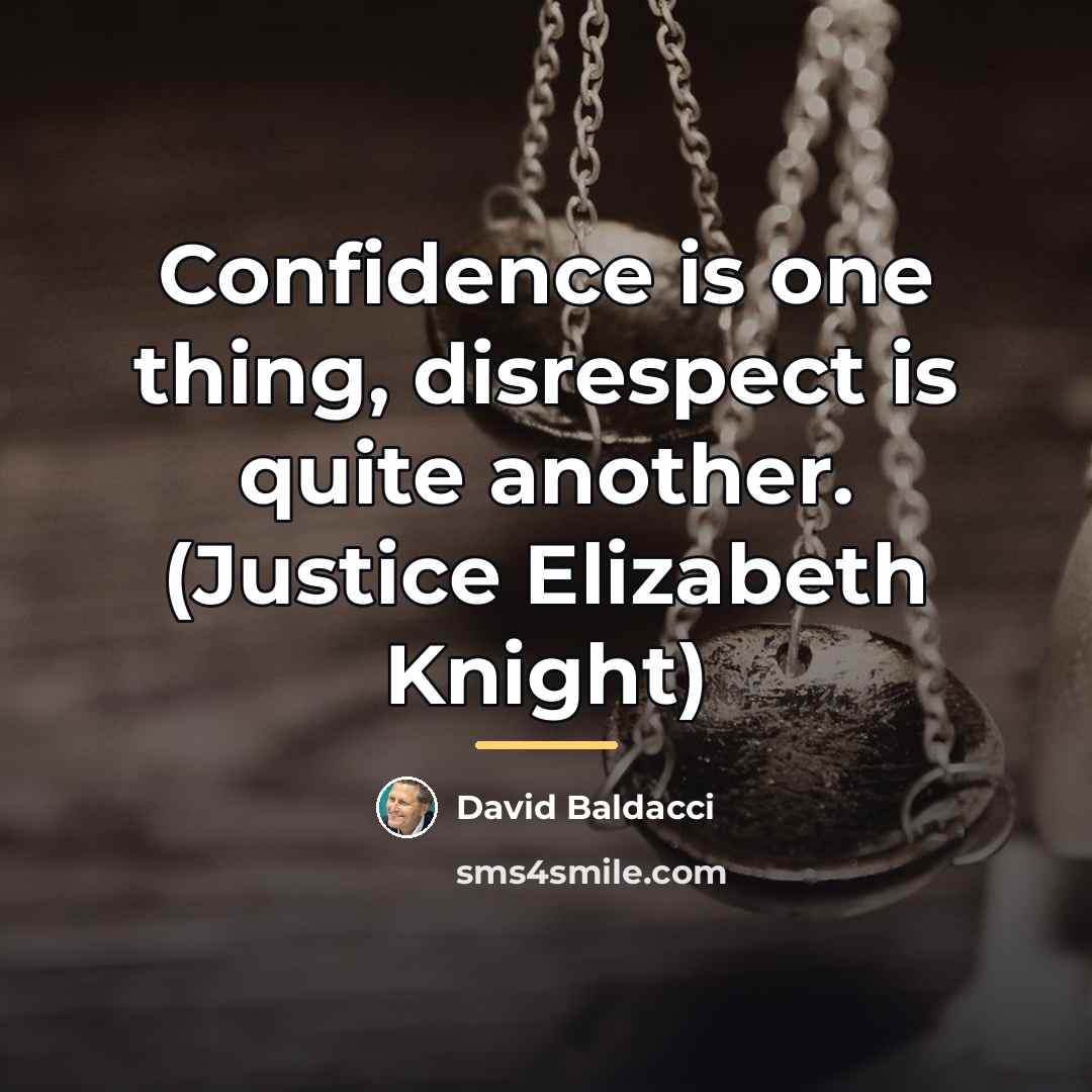 “Confidence is one thing, disrespect is quite another. (Justice Elizabeth…” quote by David Baldacci