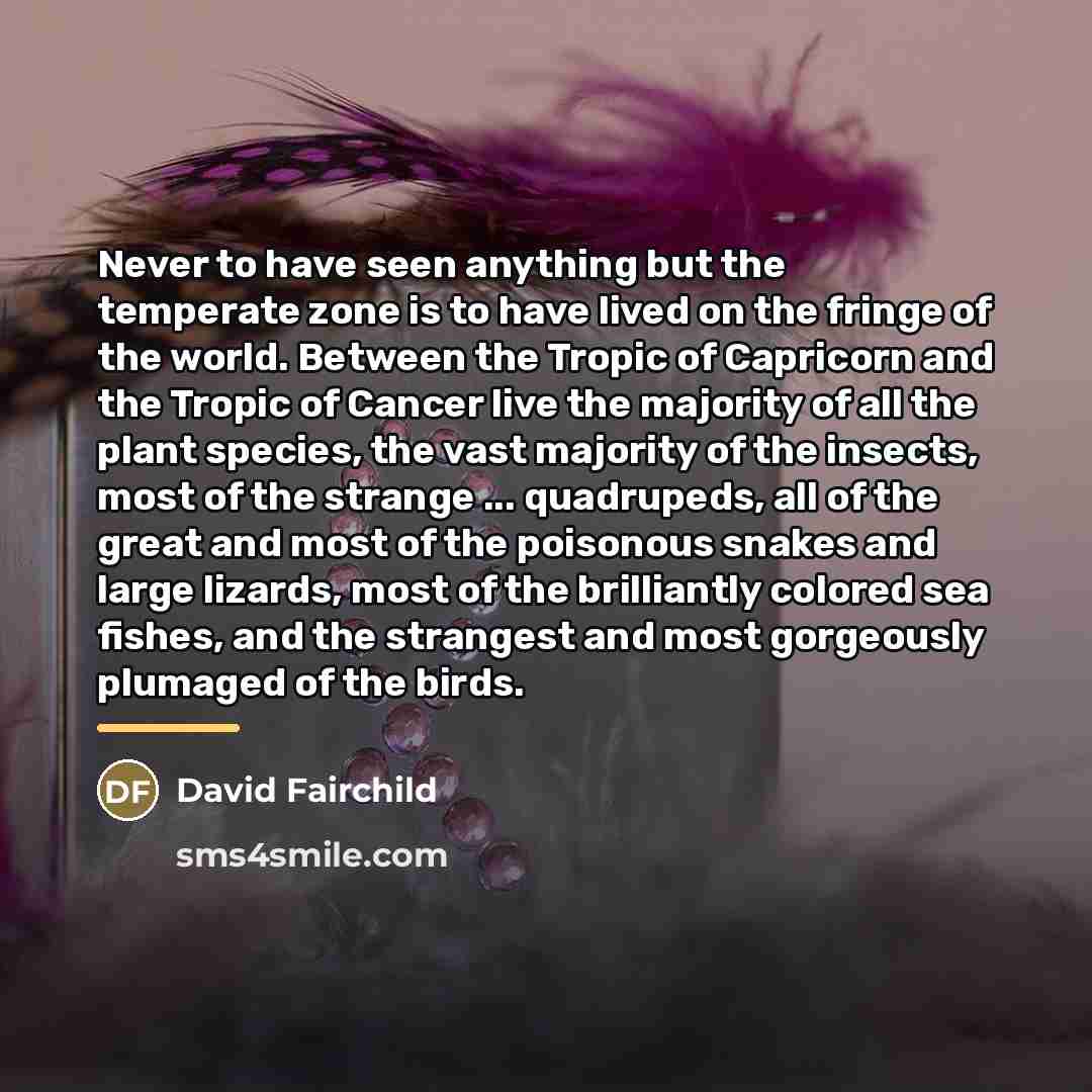 “Never to have seen anything but the temperate zone is…” quote by David Fairchild