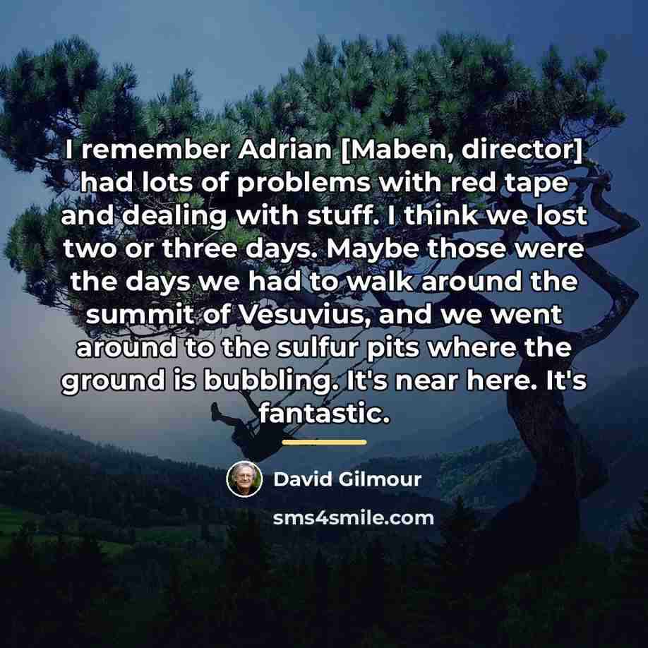 “I remember Adrian [Maben, director] had lots of problems with…” quote by David Gilmour