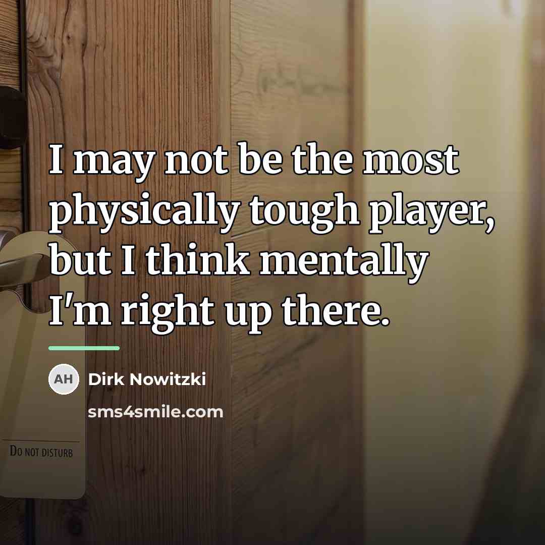 “I may not be the most physically tough player, but…” quote by Dirk Nowitzki