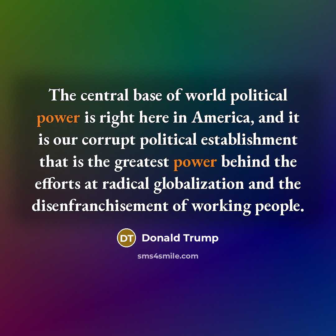 “The central base of world political power is right here…” quote by Donald Trump