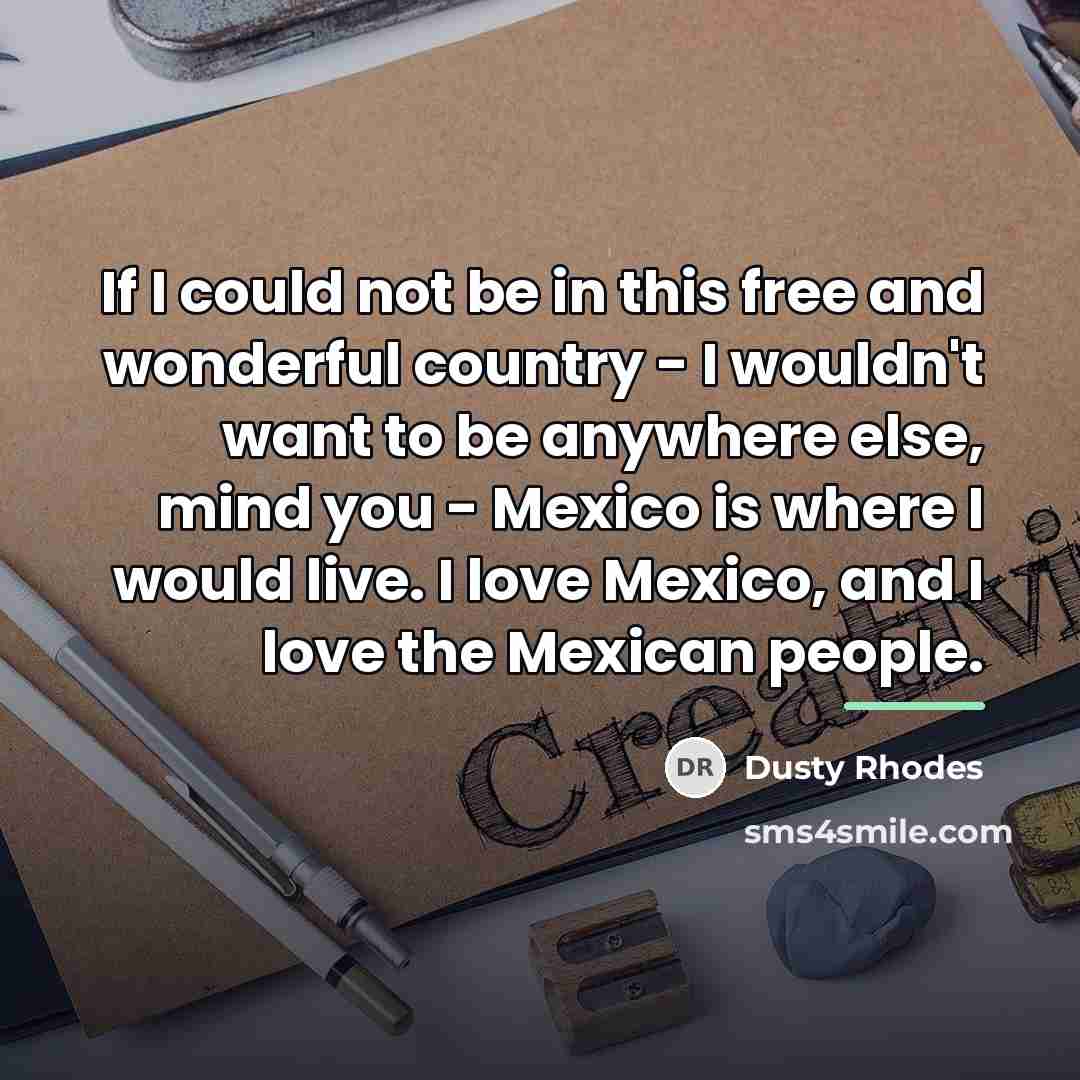 “If I could not be in this free and wonderful…” quote by Dusty Rhodes