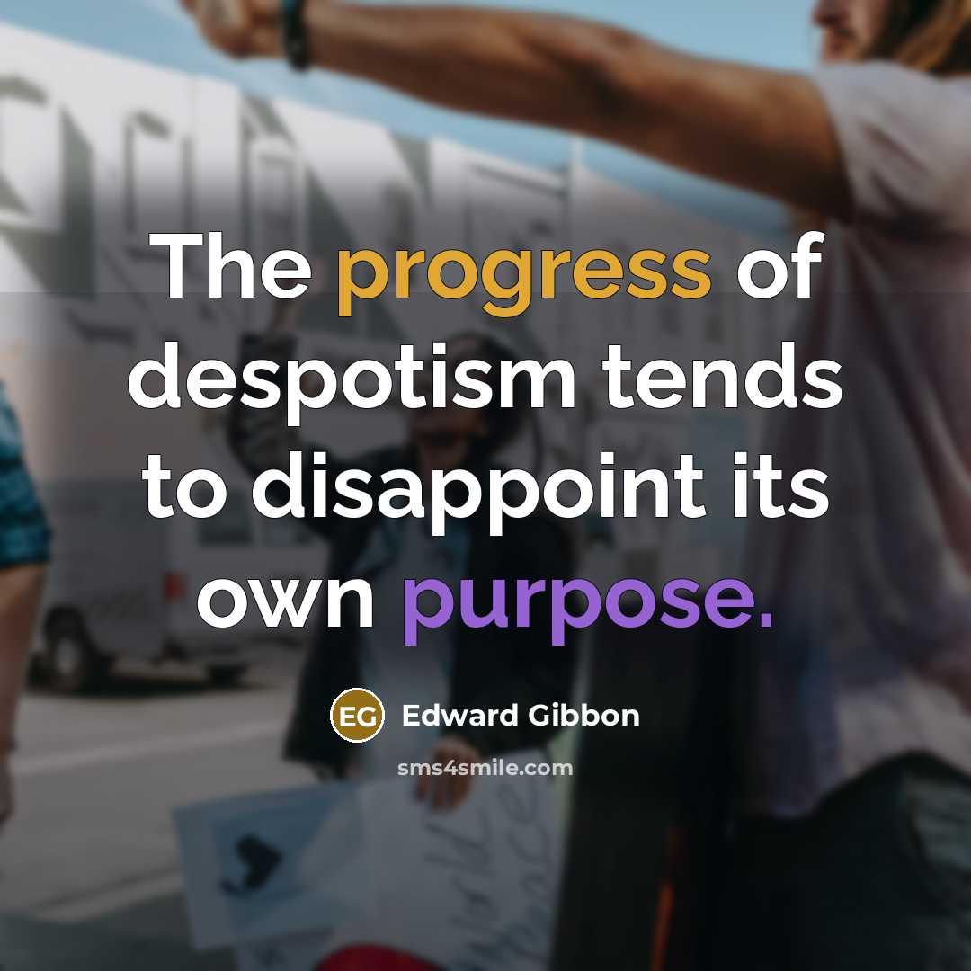 “The progress of despotism tends to disappoint its own purpose.…” quote by Edward Gibbon