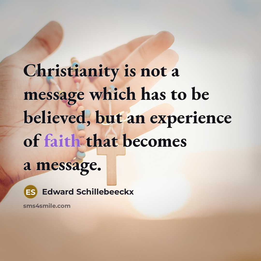 “Christianity is not a message which has to be believed,…” quote by Edward Schillebeeckx