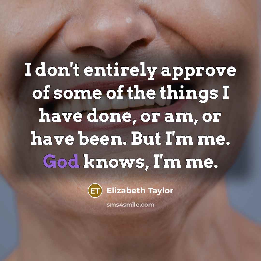 “I don't entirely approve of some of the things I…” quote by Elizabeth Taylor