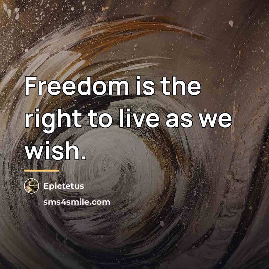 “Freedom is the right to live as we wish.…” quote by Epictetus