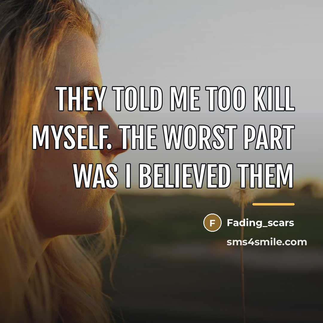 “They told me too kill myself. the worst part was…” quote by Fading_scars