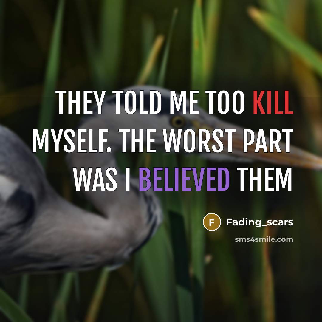 “They told me too kill myself. the worst part was I believed them” quote by Fading_scars