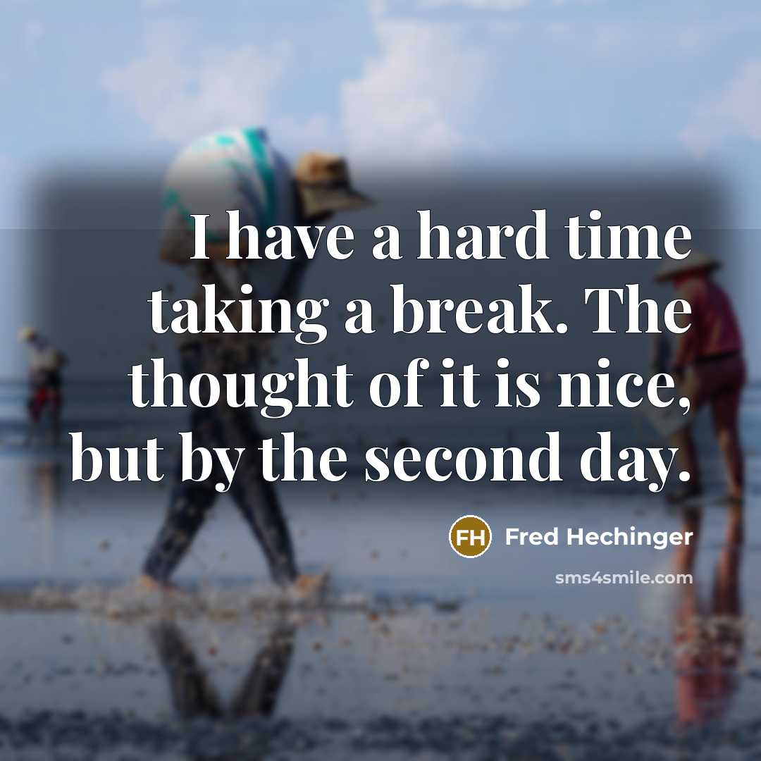 “I have a hard time taking a break. The thought…” quote by Fred Hechinger