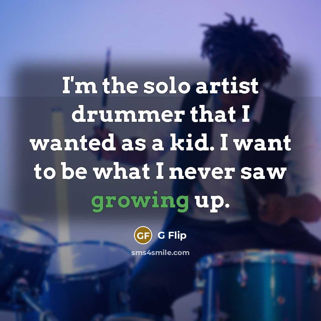 “I'm the solo artist drummer that I wanted as a…” quote by G Flip