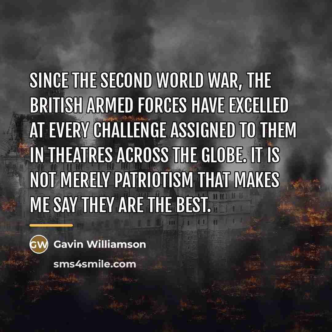 “Since the Second World War, the British Armed Forces have…” quote by Gavin Williamson