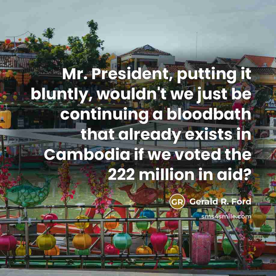 “Mr. President, putting it bluntly, wouldn't we just be continuing…” quote by Gerald R. Ford