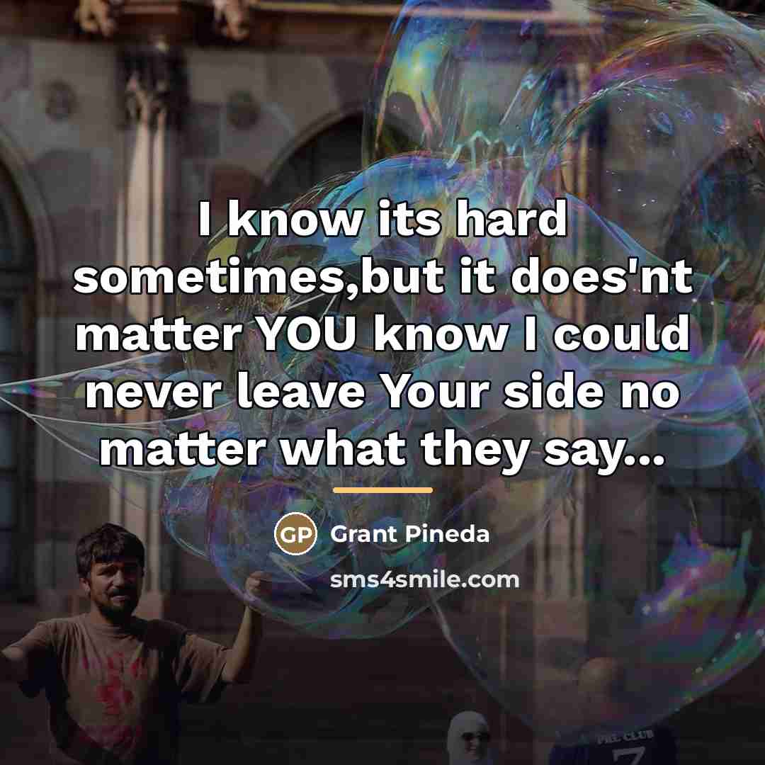 “I know its hard sometimes,but it does'nt matter YOU know…” quote by Grant Pineda
