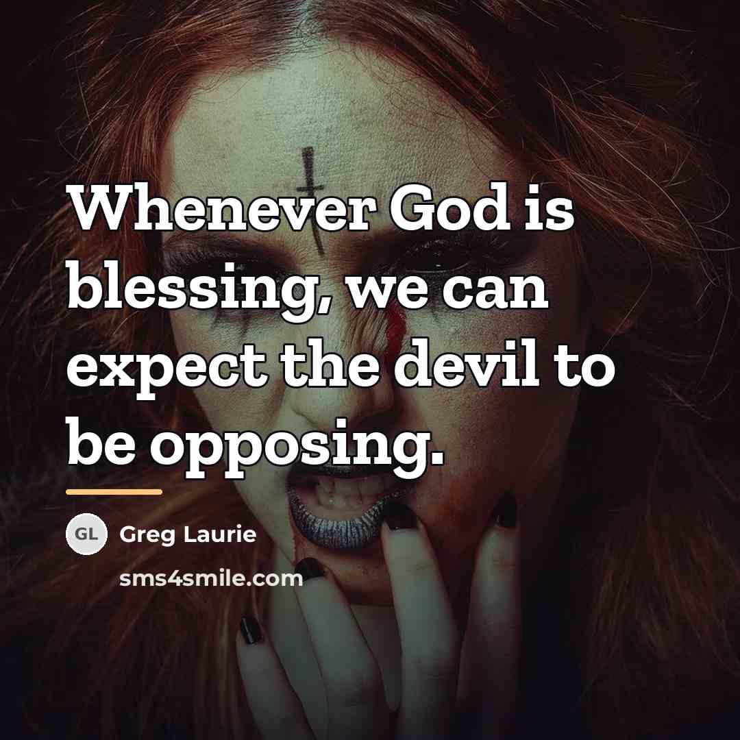 “Whenever God is blessing, we can expect the devil to…” quote by Greg Laurie