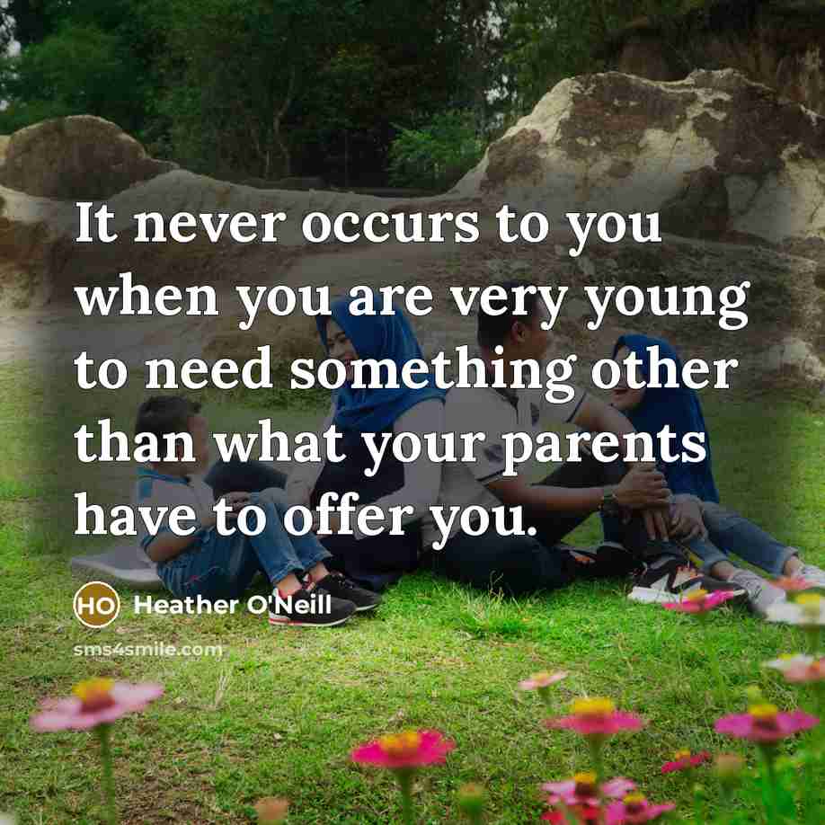 “It never occurs to you when you are very young…” quote by Heather O'Neill