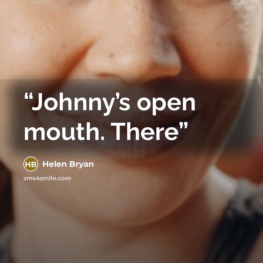 “Johnny’s open mouth. There” quote by Helen Bryan