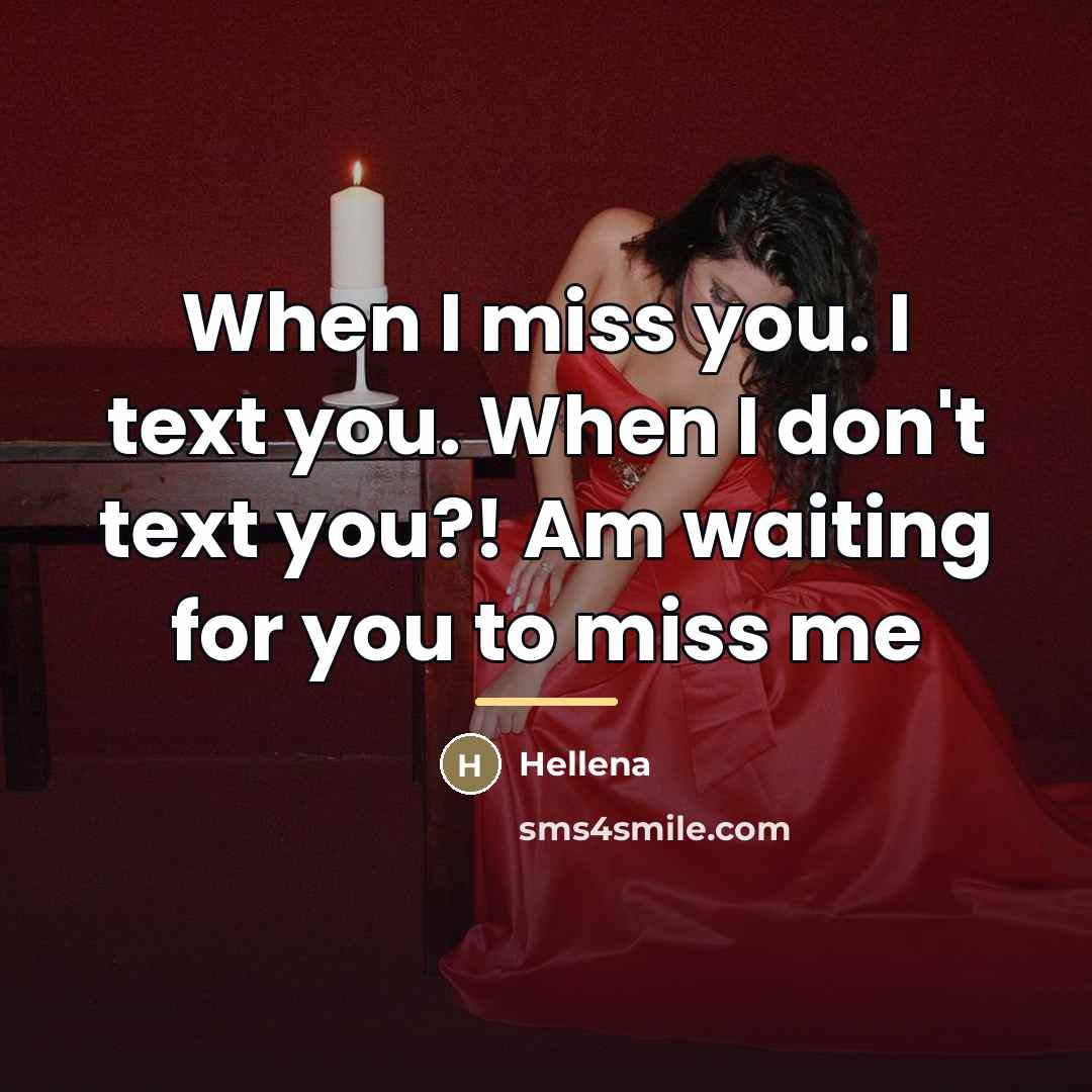 “When I miss you. I text you. When I don't…” quote by Hellena
