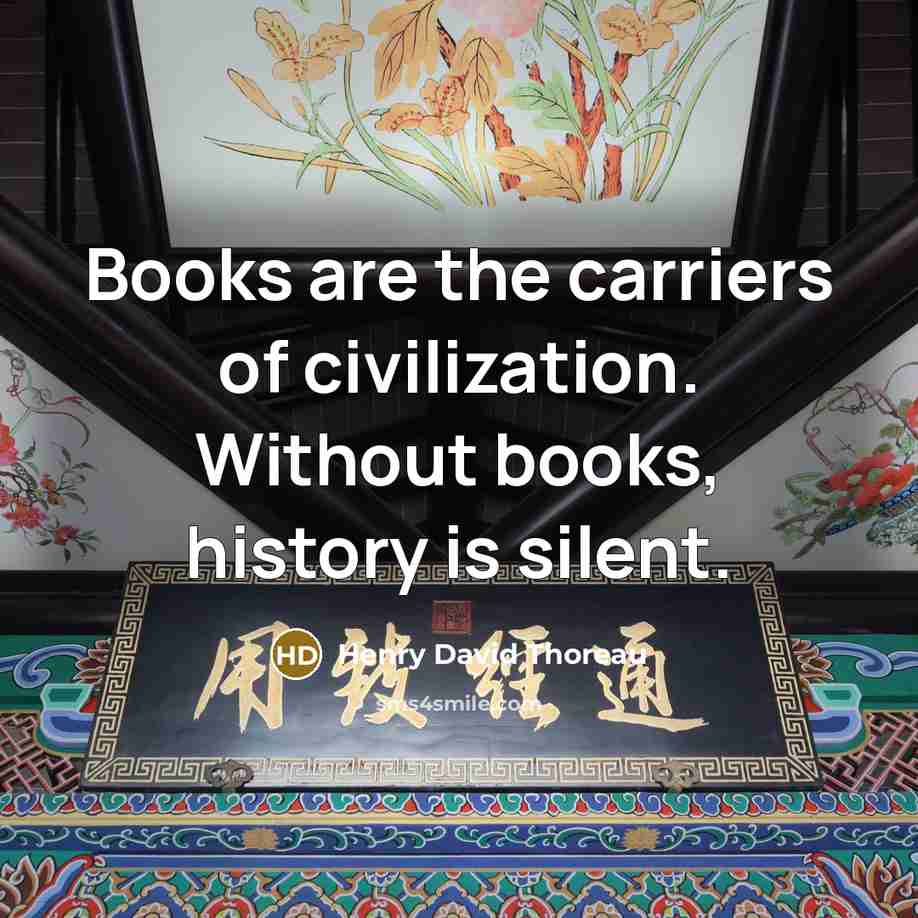 “Books are the carriers of civilization. Without books, history is…” quote by Henry David Thoreau