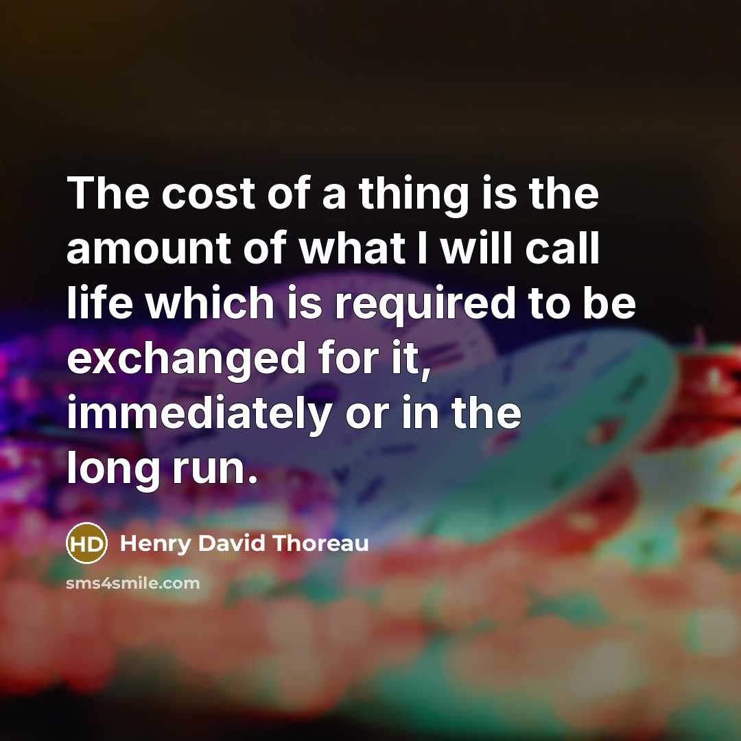 “The cost of a thing is the amount of what…” quote by Henry David Thoreau