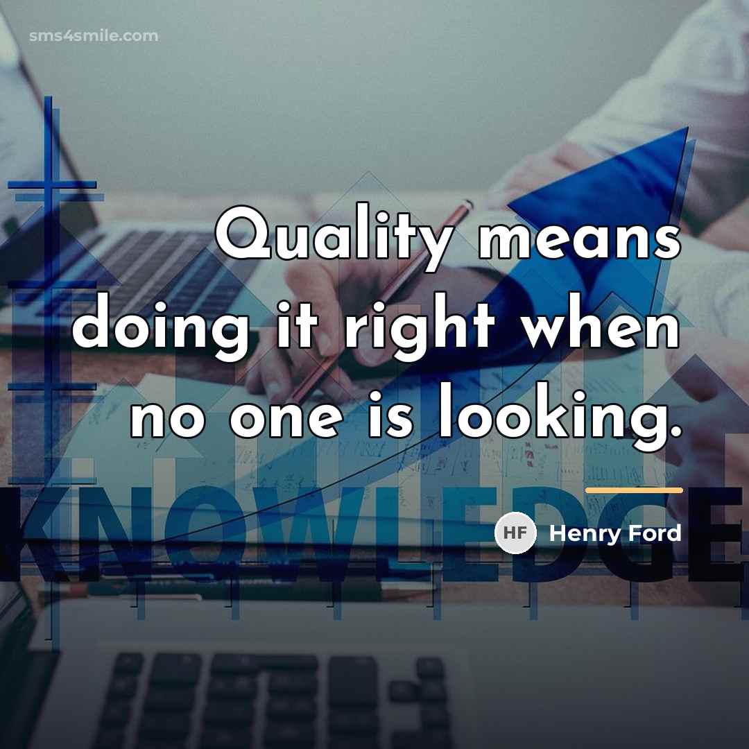 “Quality means doing it right when no one is looking.…” quote by Henry Ford