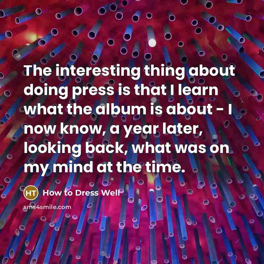 “The interesting thing about doing press is that I learn…” quote by How to Dress Well