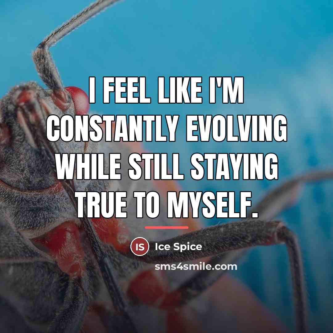 “I feel like I'm constantly evolving while still staying true…” quote by Ice Spice