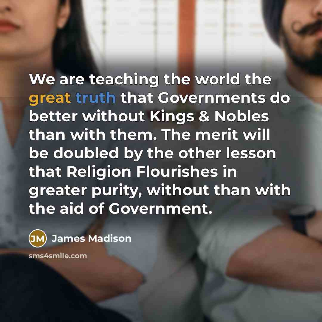 “We are teaching the world the great truth that Governments…” quote by James Madison