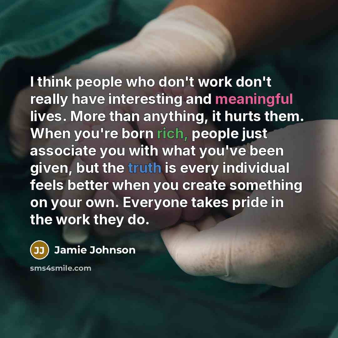 “I think people who don't work don't really have interesting…” quote by Jamie Johnson