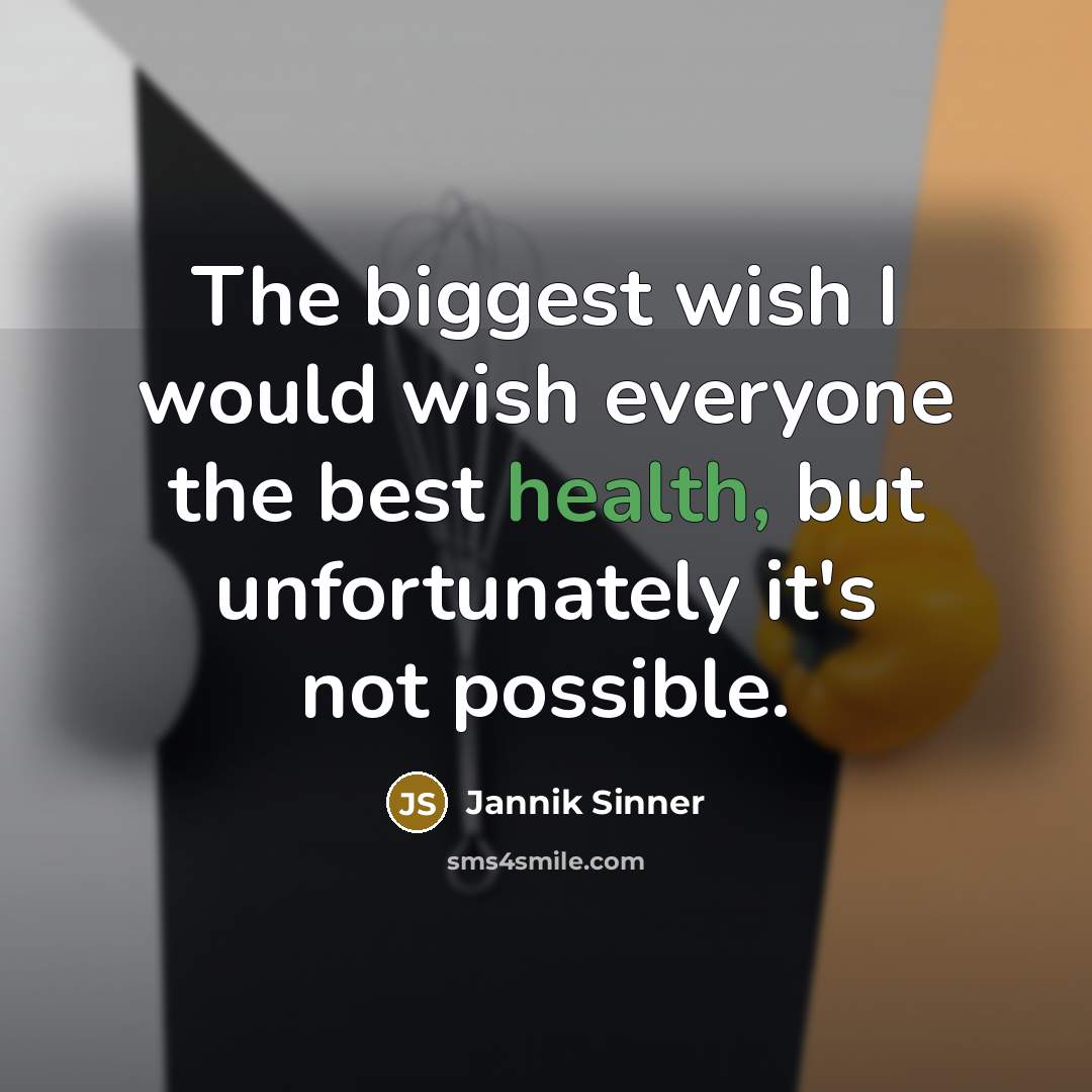 “The biggest wish I would wish everyone the best health,…” quote by Jannik Sinner