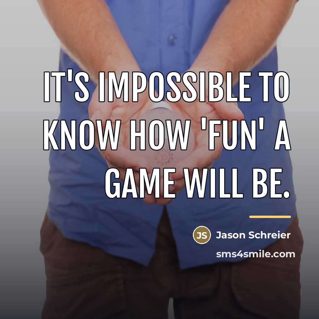 “It's impossible to know how 'fun' a game will be.…” quote by Jason Schreier