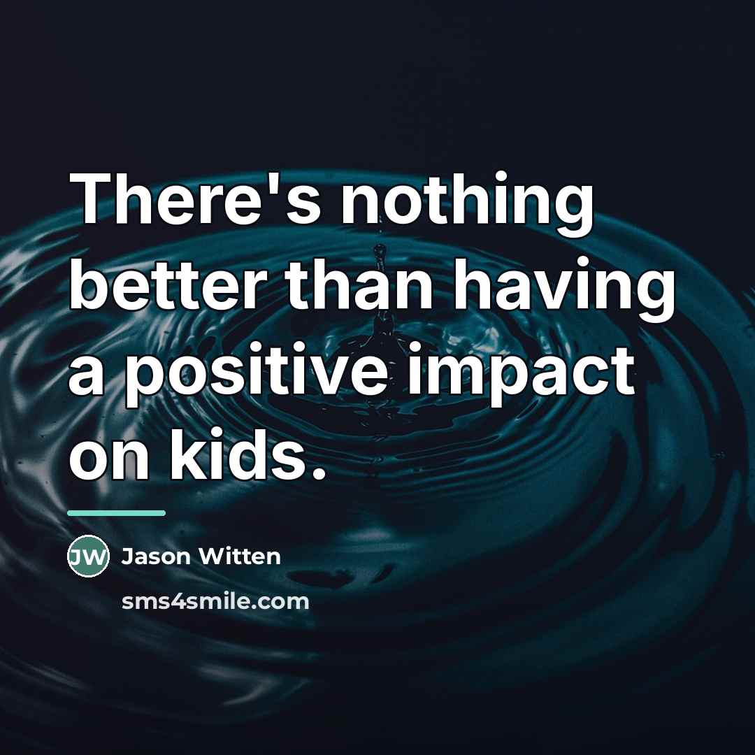 “There's nothing better than having a positive impact on kids.…” quote by Jason Witten