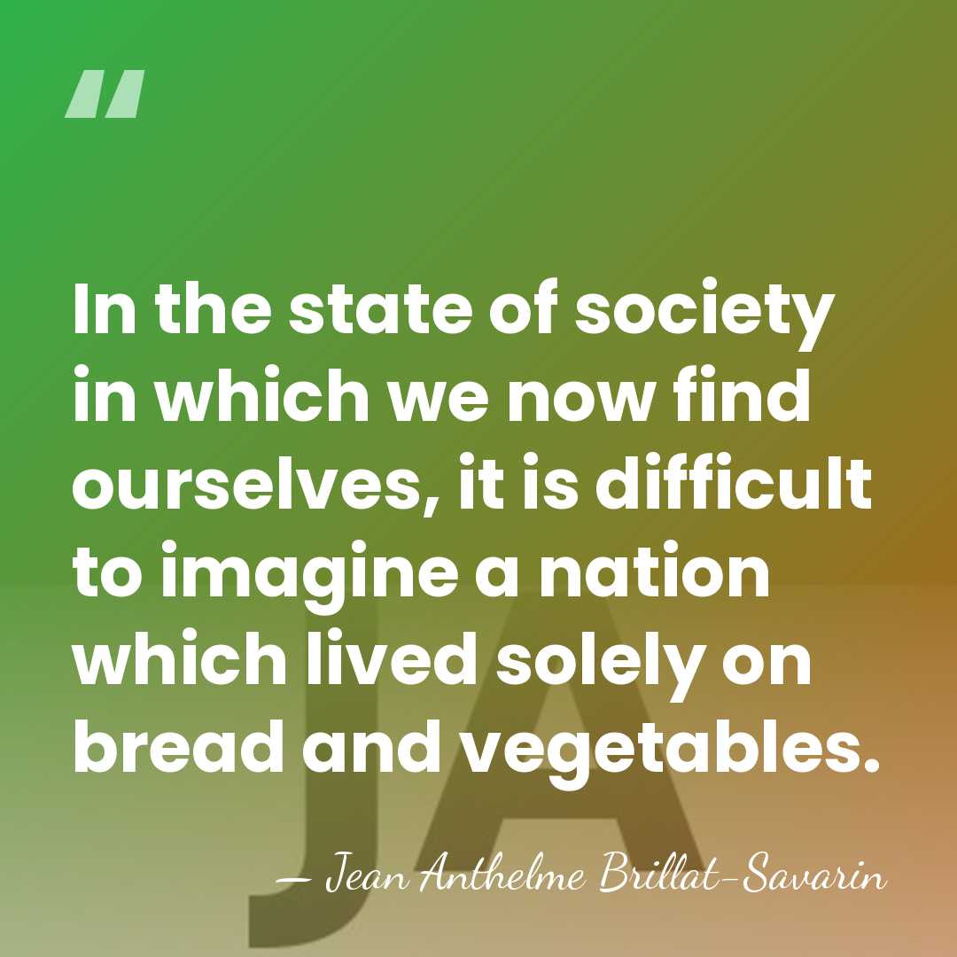 In the state of society in which we now find ourselves, it&hellip; - Jean Anthelme Brillat-Savarin