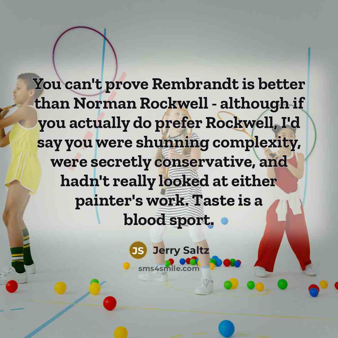 “You can't prove Rembrandt is better than Norman Rockwell -…” quote by Jerry Saltz